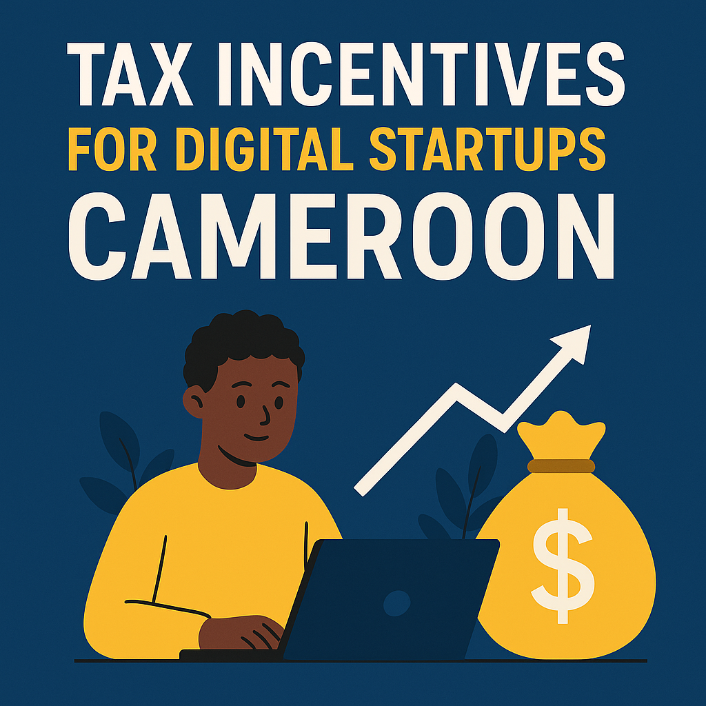 Strategic Tax Incentives for Digital Startups in Cameroon