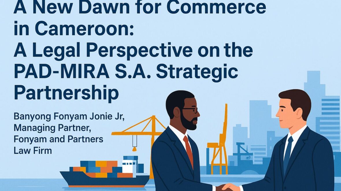 A New Dawn for Commerce in Cameroon: A Legal Perspective on the PAD-MIRA S.A. Strategic Partnership