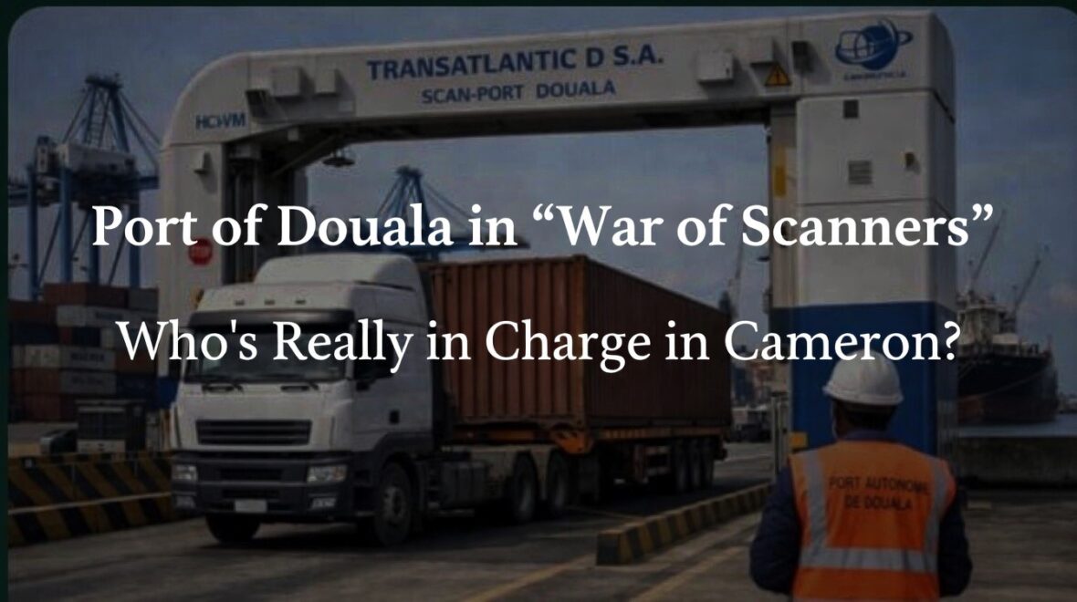 THE PORT OF DOUALA SCANNING DISPUTE – A CRISIS OF CONTRACT, GOVERNANCE & ECONOMIC STABILITY.